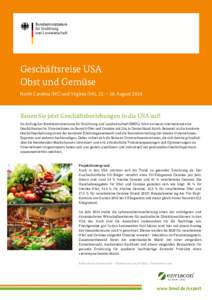 Geschäftsreise USA Obst und Gemüse North Carolina (NC) und Virginia (VA), 22. – 26. August 2016 Bauen Sie jetzt Geschäftsbeziehungen in die USA auf! Im Auftrag des Bundesministeriums für Ernährung und Landwirtscha