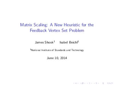 Matrix Scaling: A New Heuristic for the Feedback Vertex Set Problem James Shook1 1 National  Isabel Beichl1