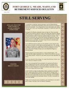FORT GEORGE G. MEADE, MARYLAND RETIREMENT SERVICES BULLETIN FALL 2013 STILL SERVING MESSAGE FROM THE