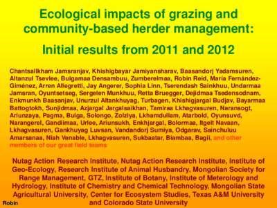 Ecological impacts of grazing and community-based herder management: Initial results from 2011 and 2012 Chantsallkham Jamsranjav, Khishigbayar Jamiyansharav, Baasandorj Yadamsuren, Altanzul Tsevlee, Bulgamaa Densambuu, Z