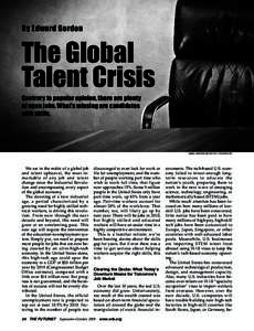 By Edward Gordon  The Global Talent Crisis Contrary to popular opinion, there are plenty of open jobs. What’s missing are candidates