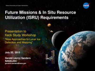 National Aeronautics and Space Administration  Future Missions & In Situ Resource Utilization (ISRU) Requirements Presentation to Keck Study Workshop