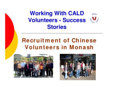 Working With CALD Volunteers - Success Stories Recruitment of Chinese Volunteers in Monash