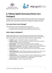 6. Pakiety Opieki Domowej (Home Care Packages) Jeżeli pomimo podeszłego wieku chcesz nadal mieszkać w swoim własnym domu, ale potrzebujesz niewielkiej pomocy np. w sprzątaniu, przygotowywaniu posiłków lub w transp