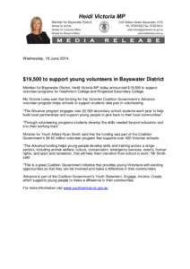 Wednesday, 18 June 2014  $19,500 to support young volunteers in Bayswater District Member for Bayswater District, Heidi Victoria MP today announced $19,500 to support volunteer programs for Heathmont College and Ringwood