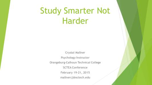 Study Smarter Not Harder Crystal Mallner Psychology Instructor Orangeburg-Calhoun Technical College