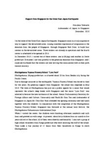 Support from Singapore for the Great East Japan Earthquake Haruhisa Takeuchi Ambassador of Japan to Singapore December, 2013  On the wake of the Great East Japan Earthquake, Singapore came in a truly impressive