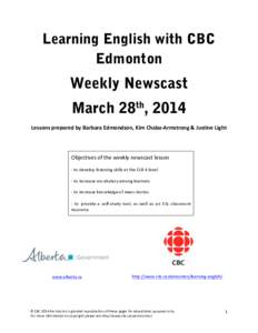 Learning English with CBC Edmonton Weekly Newscast March 28th, 2014 Lessons	
  prepared	
  by	
  Barbara	
  Edmondson,	
  Kim	
  Chaba-­‐Armstrong	
  &	
  Justine	
  Light
