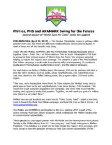 Phillies, PHS and ARAMARK Swing for the Fences Second season of “Home Runs for Trees” seeks fan support PHILADELPHIA (April 22, [removed]The Greater Philadelphia region is getting a little greener every day, but ther