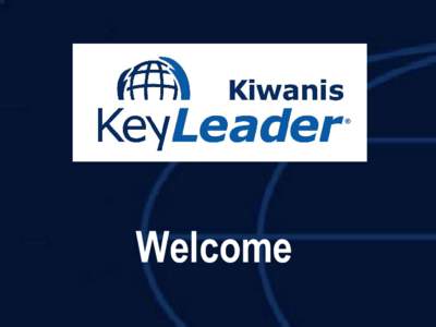 Welcome  Kiwanis Strategic Plan  GOAL: Kiwanis will be the premier provider of programs that develop competent,