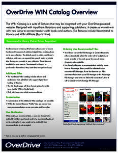 OverDrive WIN Catalog Overview The WIN Catalog is a suite of features that may be integrated with your OverDrive-powered website. Designed with input from librarians and supporting publishers, it creates a win-win-win wi