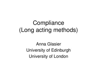 Compliance (Long acting methods) Anna Glasier University of Edinburgh University of London