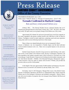 Office of the County Executive FOR IMMEDIATE RELEASE: June 3, 2012 Media Contact: Robert B. Thomas, Jr., Manager of Communications – [removed]Tornado Confirmed in Harford County Rain and heavy winds pound Fallston 