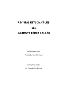 REVISTAS ESTUDIANTILES DEL INSTITUTO PÉREZ GALDÓS Cristina Vallejo Junco Mª Jesús Quintana Domínguez