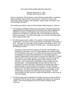 ASC EXECUTIVE BOARD MEETING MINUTES Saturday, November 17, 2012 Chicago Palmer House Hotel Those in attendance: Robert Agnew, Joanne Belknap, Becky Block, Lisa Broidy, Shawn Bushway, Bonnie Fisher, Karen Heimer, Lauren K