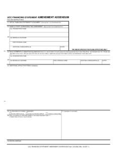 UCC FINANCING STATEMENT AMENDMENT ADDENDUM FOLLOW INSTRUCTIONS 11. INITIAL FINANCING STATEMENT FILE NUMBER: Same as item 1a on Amendment form 12. NAME OF PARTY AUTHORIZING THIS AMENDMENT: Same as item 9 on Amendment form