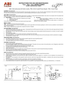 INSTRUCTIONS FOR USE AND MAINTENANCE TLK SLK FLK SERIES PUMPS SLURRY CENTRIFUGAL PUMPS SLK = Bare shaft pumps with flexible coupling FLK = Direct Coupled Pumps (flanged) TLK = Tractor Pumps WARNING TLK-SLK-FLK When you r