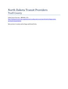 North Dakota Transit Providers Traill County Valley Senior Services[removed]http://valleyseniorservices.org/welcome-to-valley-senior-services-formerly-fargo-seniorservices/transportation/ Daily service in county a