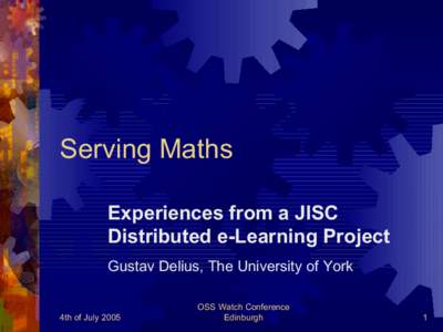 Serving Maths Experiences from a JISC Distributed e-Learning Project Gustav Delius, The University of York  4th of July 2005