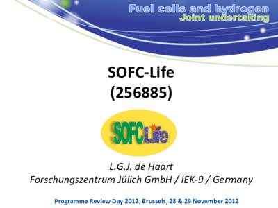 SOFC-Life[removed]L.G.J. de Haart Forschungszentrum Jülich GmbH / IEK-9 / Germany Programme Review Day 2012, Brussels, 28 & 29 November 2012