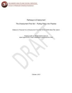 Pathways to Employment The Employment First Act – Putting Policy into Practice Delaware’s Proposal for an Employment-Focused 1915(i) HCBS State Plan Option  Forging a path so that all citizens have an