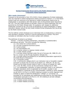 School Employees Governed by the Public School Code Frequently Asked Questions Who needs clearances? Pursuant to the provision of Act 153 of 2014, those categories of school employees who are required to obtain backgroun