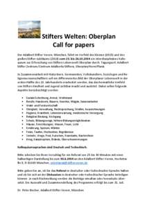 Stifters Welten: Oberplan Call for papers Der Adalbert Stifter Verein, München, führt im Vorfeld des kleinen[removed]und des großen Stifter-Jubiläums[removed]vom 23. bis[removed]ein interdisziplinäres Kolloquium zu