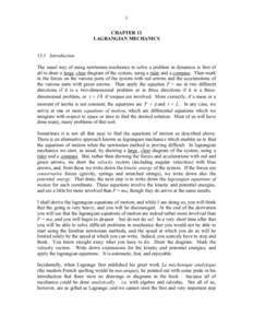 1 CHAPTER 13 LAGRANGIAN MECHANICS 13.1 Introduction The usual way of using newtonian mechanics to solve a problem in dynamics is first of all to draw a large, clear diagram of the system, using a ruler and a compass. The