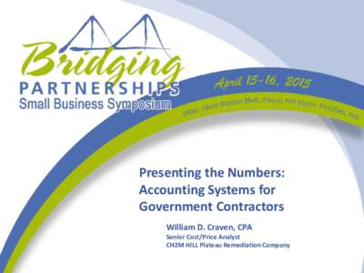 Presenting the Numbers: Accounting Systems for Government Contractors William D. Craven, CPA Senior Cost/Price Analyst CH2M HILL Plateau Remediation Company