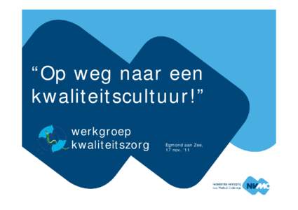 “Op weg naar een kwaliteitscultuur!” werkgroep kwaliteitszorg  Egmond aan Zee,