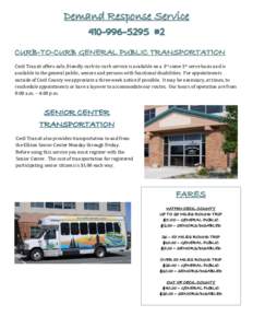 Demand Response Service[removed] #2 CURB-TO-CURB GENERAL PUBLIC TRANSPORTATION Cecil Transit offers safe, friendly curb-to-curb service is available on a 1st come 1st serve basis and is available to the general publi