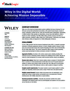 Wiley in the Digital World: Achieving Mission Impossible 160,000 articles uploaded and 60+ enhancements enabled in 4 months COMPANY OVERVIEW Wiley, one of the oldest and largest global academic publishers has been in bus