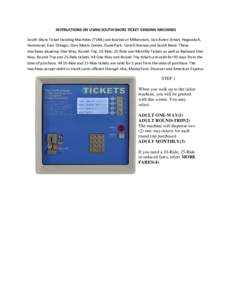 INSTRUCTIONS ON USING SOUTH SHORE TICKET VENDING MACHINES South Shore Ticket Vending Machines (TVMs) are located at Millennium, Van Buren Street, Hegewisch, Hammond, East Chicago, Gary Metro Center, Dune Park, Carroll Av