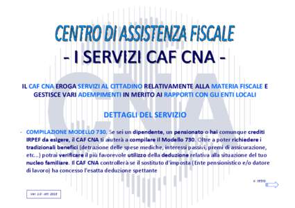 IL CAF CNA EROGA SERVIZI AL CITTADINO RELATIVAMENTE ALLA MATERIA FISCALE E GESTISCE VARI ADEMPIMENTI IN MERITO AI RAPPORTI CON GLI ENTI LOCALI DETTAGLI DEL SERVIZIO - COMPILAZIONE MODELLO 730. Se sei un dipendente, un pe