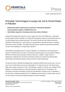 Press London, September 28, 2015 Primetals Technologies to supply bar mill to Amreli Steels in Pakistan 