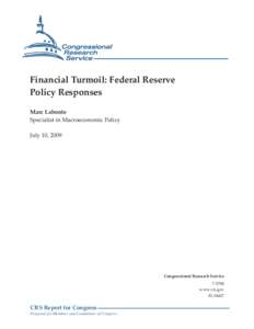 Financial Turmoil: Federal Reserve Policy Responses Marc Labonte Specialist in Macroeconomic Policy July 10, 2009