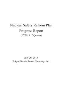 Nuclear Safety Reform Plan Progress Report (FY2013 1st Quarter) July 26, 2013 Tokyo Electric Power Company, Inc.