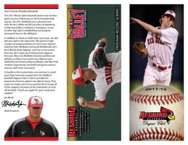 PROGRAM RECORD 36 WINS  Dear Friends of Redbird Baseball, The 2011 Illinois State baseball season was another great success. Following our 2010 championship season, the 2011 Redbirds set a school record