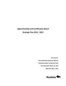 Apprenticeship and Certification Board Strategic Plan[removed]Presented to: Honourable Peter Bjornson, Minister Entrepreneurship Training and Trade