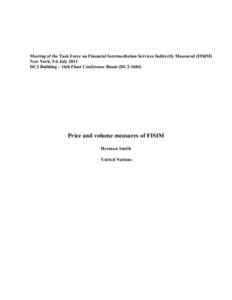 Meeting of the Task Force on Financial Intermediation Services Indirectly Measured (FISIM) New York, 5-6 July 2011 DC2 Building – 16th Floor Conference Room (DC2[removed]Price and volume measures of FISIM Herman Smith