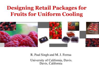 Designing Retail Packages for Fruits for Uniform Cooling R. Paul Singh and M. J. Ferrua University of California, Davis. Davis, California