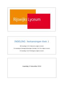 maandag 15 decemberINDELING herkansingen ttwk 1 4M maandag 1 t/m 3 (daarna les volgens rooster) 5H maandag en dinsdag herkansingen (Dinsdag 7 t/m 9 les volgens rooster) 6V maandag 1 t/m 9 (Dinsdag les volgens roos