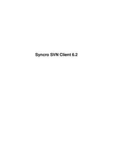 Syncro SVN Client 6.2  Syncro SVN Client | TOC | 3 Contents Chapter 1: Introduction..................................................................................7