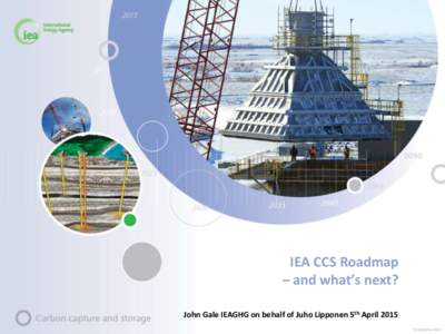 IEA CCS Roadmap – and what’s next? John Gale IEAGHG on behalf of Juho Lipponen 5th April 2015 © OECD/IEA 2013  Outline