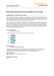 Babel Language Institute  Day-to-day program Dutch Language Level 4 (L25) 3 August 2015 – 28 Augustweeks) This intermediate course in Dutch offers you the opportunity to learn the Dutch language fast and well.