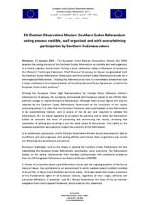 EU Election Observation Mission: Southern Sudan Referendum voting process credible, well organised and with overwhelming participation by Southern Sudanese voters Khartoum, 17 January[removed]The European Union Election O