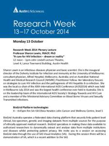 Monday 13 October Research Week 2014 Plenary Lecture Professor Sharon Lewin, FRACP, PhD “A cure for HIV infection – dream or reality” 12 noon – 1pm John Lindell Lecture Theatre, Level 4, Lance Townsend Building, 