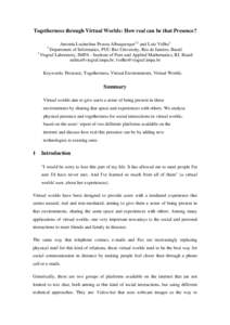 Togetherness through Virtual Worlds: How real can be that Presence? Antonia Lucinelma Pessoa Albuquerque1,2 and Luiz Velho2 Department of Informatics, PUC-Rio University, Rio de Janeiro, Brasil. 2 Visgraf Laboratory, IMP
