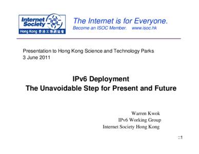 The Internet is for Everyone. Become an ISOC Member. www.isoc.hk  Presentation to Hong Kong Science and Technology Parks