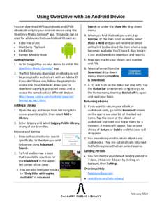 Using OverDrive with an Android Device You can download MP3 audiobooks and EPUB eBooks directly to your Android device using the OverDrive Media Console® app. This guide can be used for all devices that use Android OS s